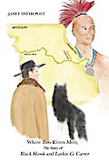 Where Two Rivers Meet, the Story of Black Hawk and Larkin G. Carter