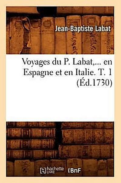 Voyages Du P. Labat, En Espagne Et En Italie. Tome 1 (Éd.1730)