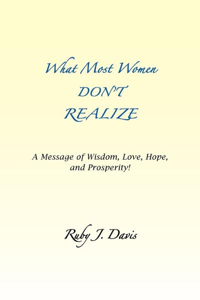What Most Women Don’t Realize ~ A message of Wisdom, Love, Hope, and Prosperity