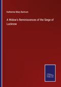 A Widow’s Reminiscences of the Siege of Lucknow
