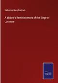 A Widow’s Reminiscences of the Siege of Lucknow