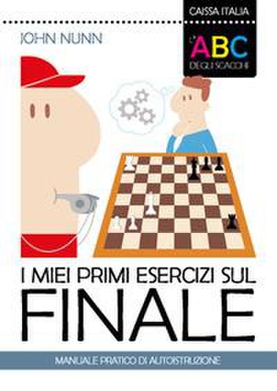 I miei primi esercizi sul finale. Manuale pratico di autoistruzione