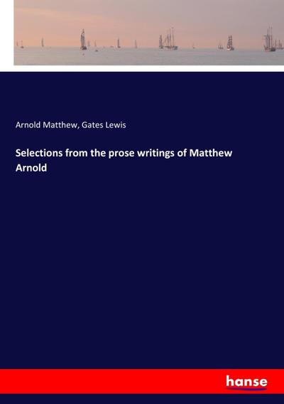 Selections from the prose writings of Matthew Arnold