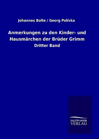 Anmerkungen zu den Kinder- und Hausmärchen der Brüder Grimm - Johannes Bolte