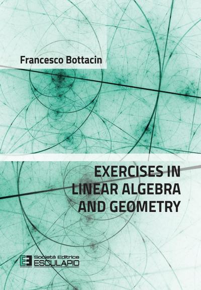 Bottacin, F: Exercises in Linear Algebra and Geometry