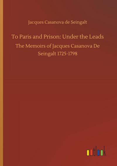 To Paris and Prison: Under the Leads