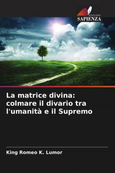 La matrice divina: colmare il divario tra l’umanità e il Supremo