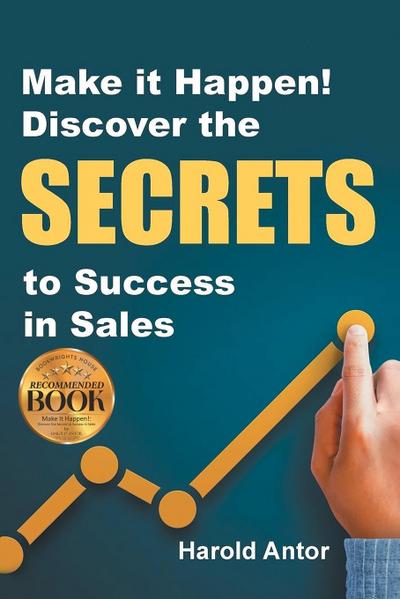 Make it Happen! Discover the SECRETS to Success in Sales