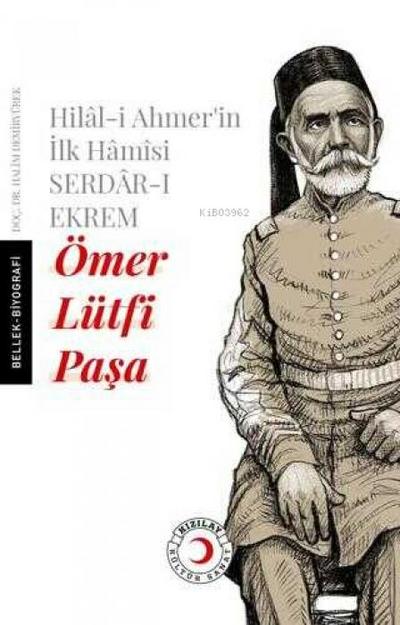 Hilal-i Ahmerin Ilk Hamisi Serdar-i Ekrem Ömer Lütfi Pasa