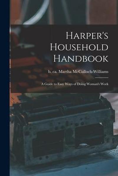 Harper’s Household Handbook: a Guide to Easy Ways of Doing Woman’s Work