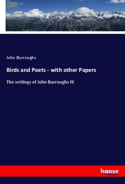 Birds and Poets - with other Papers