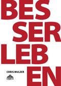 Besser Leben - Der Schlüssel zu mehr Glück und Erfolg