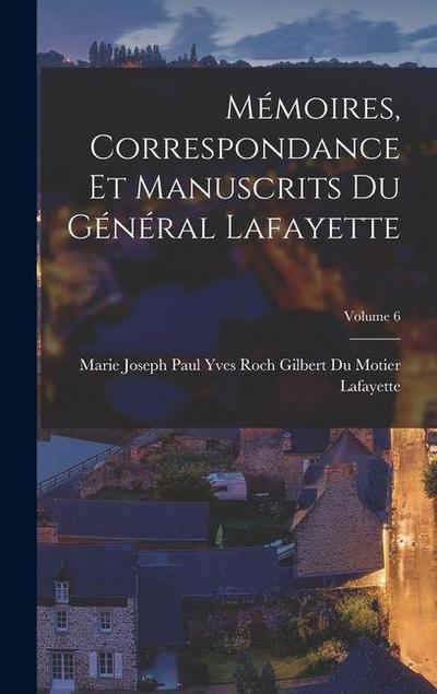 Mémoires, Correspondance Et Manuscrits Du Général Lafayette; Volume 6