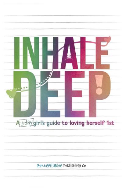 Inhale Deep, A 3-day Girl’s Guide to Loving Herself 1st