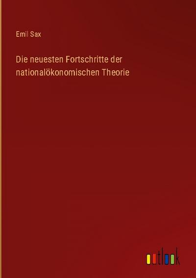 Die neuesten Fortschritte der nationalökonomischen Theorie
