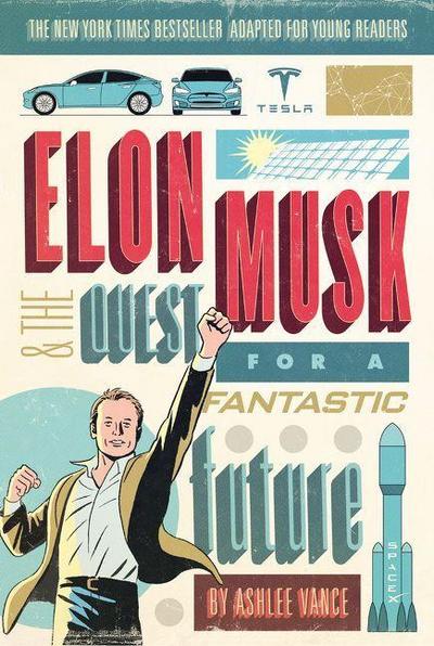 Elon Musk and the Quest for a Fantastic Future Young Readers’ Edition