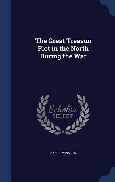 The Great Treason Plot in the North During the War