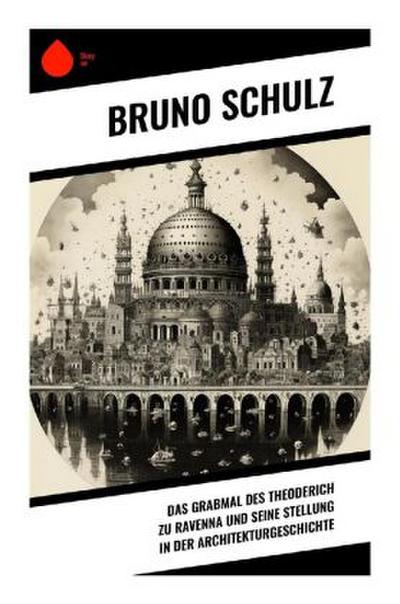 Das Grabmal des Theoderich zu Ravenna und seine Stellung in der Architekturgeschichte