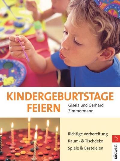 Kindergeburtstage feiern: Richtige Planung - Raum- und Tischdekoration - Spiele und Basteleien: Richtige Vorbereitung. Raum- und Tischdeko. Spiele und Basteleien