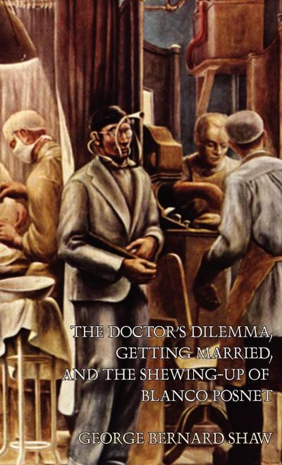 The Doctor’s Dilemma, Getting Married, and The Shewing-Up of Blanco Posnet