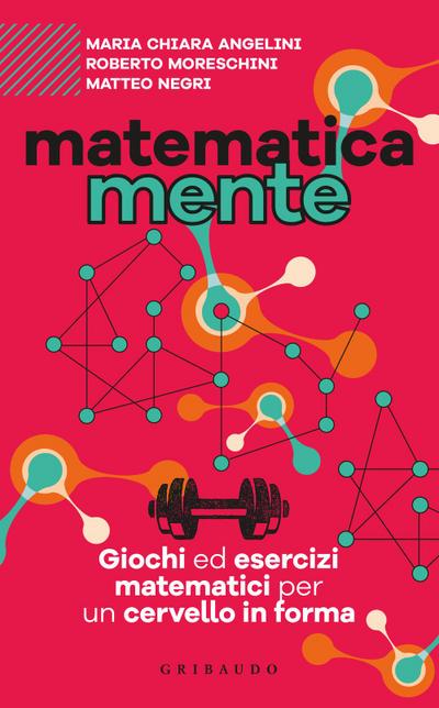 Matematicamente. Giochi ed esercizi matematici per un cervello in forma