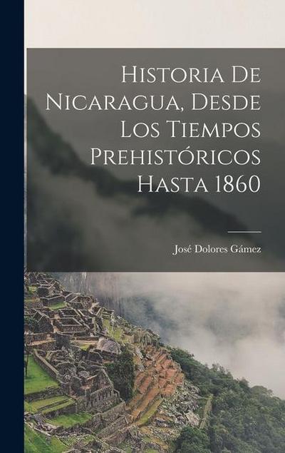 Historia De Nicaragua, Desde Los Tiempos Prehistóricos Hasta 1860