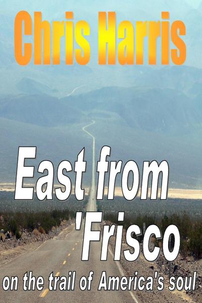 EAST FROM FRISCO  -  on the trail of America’s soul