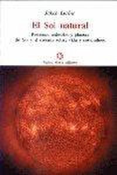 El sol natural : informaciones sobre nuestro sol y sus condiciones naturales recibidas por la palabra interior