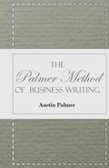 The Palmer Method of Business Writing;A Series of Self-teaching Lessons in Rapid, Plain, Unshaded, Coarse-pen, Muscular Movement Writing for Use in All Schools, Public or Private, Where an Easy and Legible Handwriting is the Object Sought; Also for the Ho