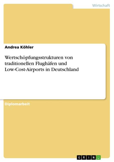 Wertschöpfungsstrukturen von traditionellen Flughäfen und Low-Cost-Airports in Deutschland