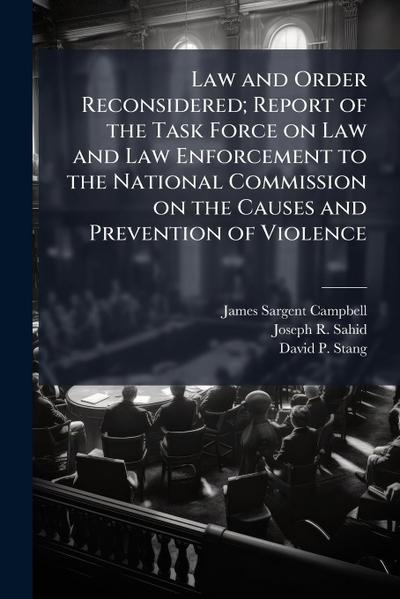 Law and Order Reconsidered; Report of the Task Force on Law and Law Enforcement to the National Commission on the Causes and Prevention of Violence