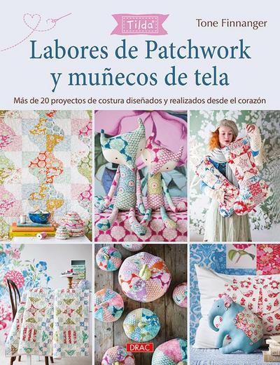 Labores de patchwork y muñecos de tela Tilda : más de 20 proyectos de costura diseñados y realizados desde el corazón