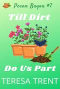 Till Dirt Do Us Part (Pecan Bayou, #7)