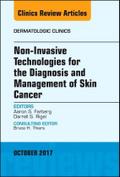 Non-Invasive Technologies for the Diagnosis and Management of Skin Cancer, an Issue of Dermatologic Clinics