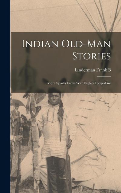 Indian Old-man Stories: More Sparks From War Eagle’s Lodge-fire