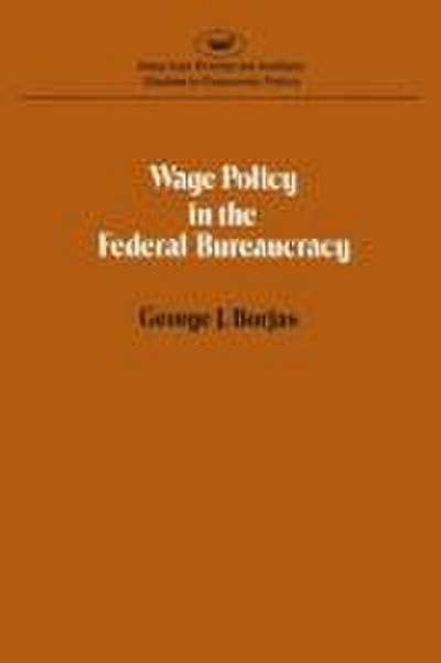 Wage policy in the Federal bureaucracy (Studies in economic policy)