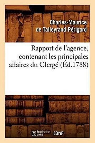 Rapport de l’Agence, Contenant Les Principales Affaires Du Clergé (Éd.1788)