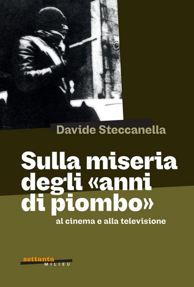 Sulla miseria degli ’anni di piombo’ al cinema e alla televisione