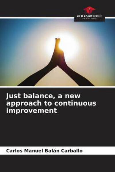Just balance, a new approach to continuous improvement