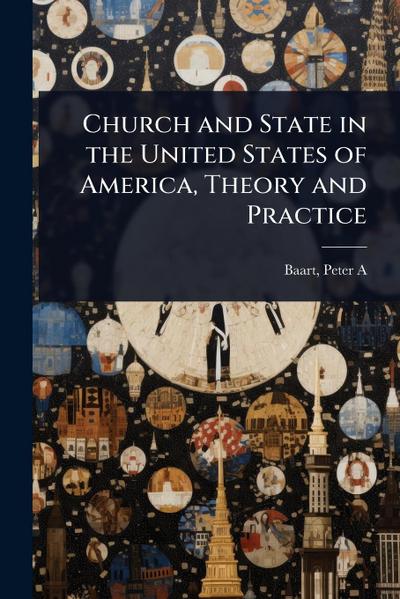 Church and State in the United States of America, Theory and Practice