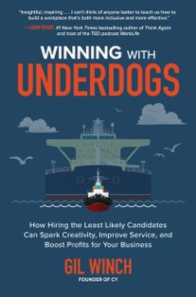 Winning with Underdogs: How Hiring the Least Likely Candidates Can Spark Creativity, Improve Service, and Boost Profits for Your Business