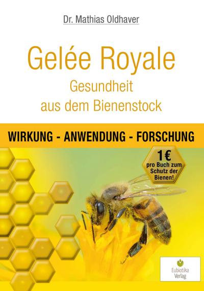 Gelée Royale - Gesundheit aus dem Bienenstock: Wirkung - Anwendung - Forschung