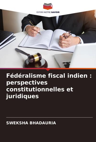 Fédéralisme fiscal indien : perspectives constitutionnelles et juridiques