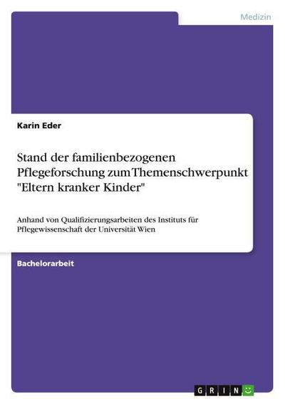 Stand der familienbezogenen Pflegeforschung zum Themenschwerpunkt "Eltern kranker Kinder"