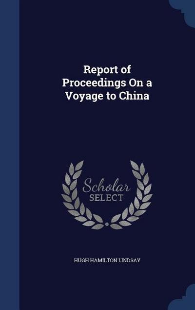 Report of Proceedings On a Voyage to China