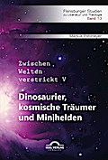 Dinosaurier, kosmische Träumer und Minihelden. Zwi