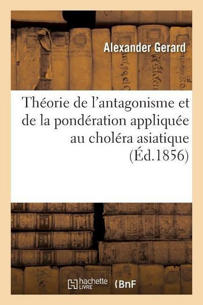 Théorie de l’Antagonisme Et de la Pondération Appliquée Au Choléra Asiatique, Aux Fièvres