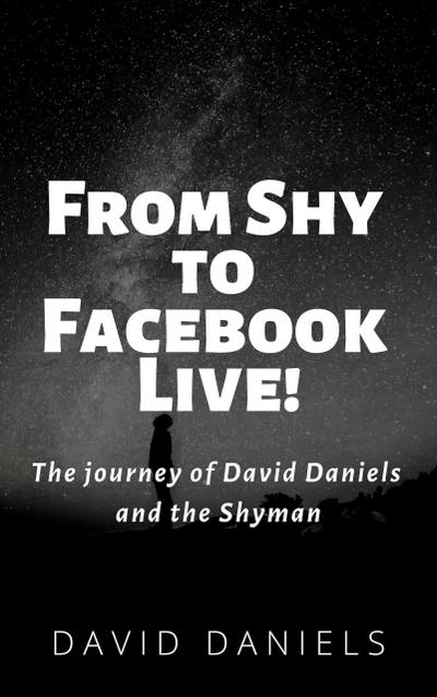 From Shy to Facebook Live! The Journey of David Daniels and the Shyman