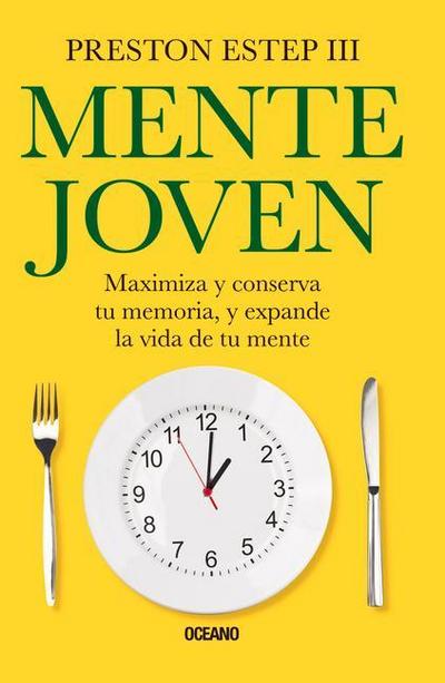 Mente Joven: Maximiza Y Conserva Tu Memoria, Y Expande La Vida de Tu Mente