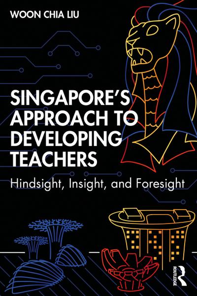 Singapore’s Approach to Developing Teachers